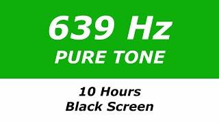 639 Hz Pure Tone - 10 Hours - Black Screen - Love, Compassion and Harmonious Relationships