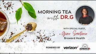 Tea with Dr. G featuring Gino Santorio, CEO of Broward Health