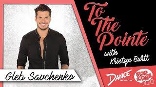 Dancing With The Stars' Gleb Savchenko – To The Pointe with Kristyn Burtt