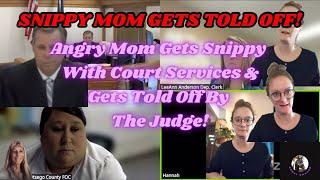 Angry Mom Gets Snippy With Court Services & Gets Told Off By The Judge!