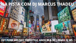 SET FUNK MELODY, FREESTYLE,  ANOS 80 & 90 | REMIX DJ WS ( DJ MARCUS THADEU )@DjWSInTheMix