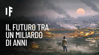 E se viaggiassi un miliardo di anni nel futuro?