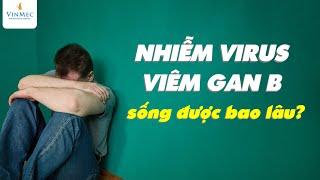 Nhiễm virus viêm gan B sống được bao lâu?