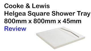 Cooke & Lewis Helgea Square Shower Tray 800mm x 800mm x 45mm -  Review