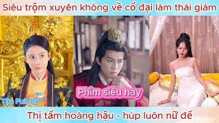 Thanh niên xuyên không về cổ đại làm thái giám | Phim mới nhất!