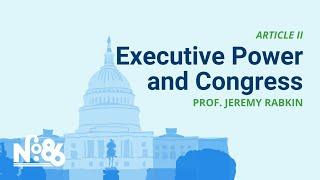 Executive Power and Congress [No. 86 LECTURE]