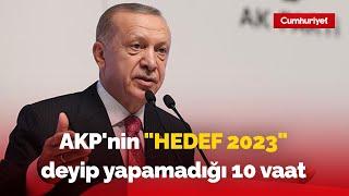 AKP'nin "Hedef 2023" deyip yapamadığı 10 vaat