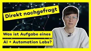 Was ist Aufgabe eines AI + Automation Labs? – Direkt nachgefragt