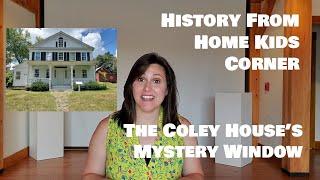 Kids Corner Video: Coley House Mystery Window