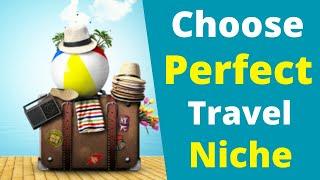 How to Choose the Perfect Travel Niche?