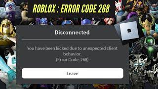 ROBLOX : ERROR CODE 268 ||  YOU HAVE BEEN KICKED DUE TO UNEXPECTED CLIENT BEHAVIOUR (2024)