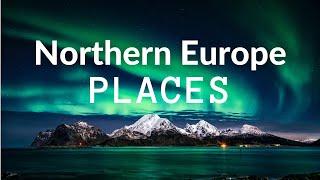 Best 15 Places to Visit in Northern Europe