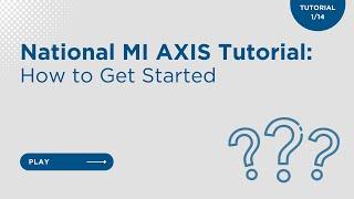 National MI AXIS Tutorial: How to Get Started (Video 1 of 14)