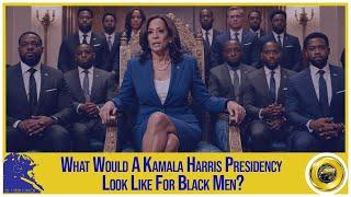 What Would A Kamala Harris Presidency Look Like For Black Men?