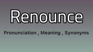 Renounce meaning - Renounce pronunciation - Renounce example - Renounce synonyms