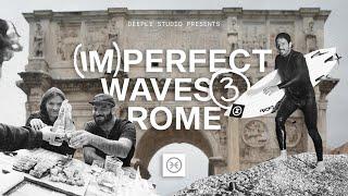 (Im)Perfect Waves Episode 3: Rome / Surfing in Italy with Roberto D’Amico & Tomás Valente