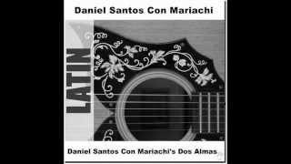 DOS ALMAS..DANIEL SANTOS CON EL MARIACHI DOS ALMAS ( MEXICO )