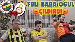 FBLİ BABA OĞUL FENERBAHÇE 1-3 GALATASARAY HEZİMETİNE TEPKİ !