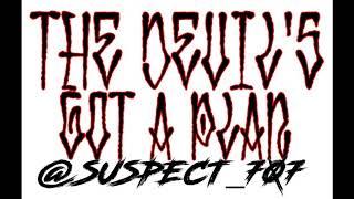 THE DEVILS GOT A PLAN - SUSPECT 707