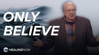 Only Believe - Healing NOW with Greg Mohr - January 8, 2025