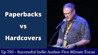 Successful Indie Author Five Minute Focus Ep750 - Paperbacks vs Hardcovers