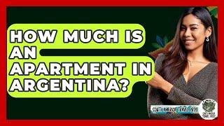 How Much Is An Apartment In Argentina? - South America Travel Pros