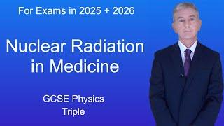 GCSE Physics Revision "Nuclear Radiation in Medicine" (Triple)