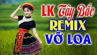 LK Nhạc Tây Bắc Remix Căng Vỡ Loa Bass - Nhạc Sống Tây Bắc Vùng Cao Mới Nhất