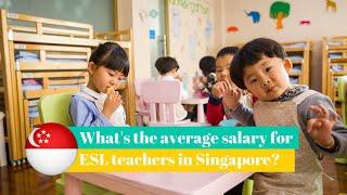 Teach in Singapore:What's The Average Salary For ESL Teachers Singapore?