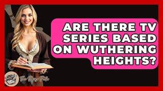 Are There TV Series Based On Wuthering Heights? - The Prose Path