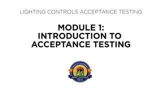 Lighting Controls Acceptance Testing - Module 1: Introduction to Acceptance Testing