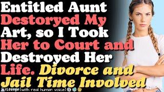 Aunt Destroyed My Stuff, so I Took Her to Court and Destroyed Her Life.