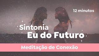 Eu Futuro ⏳ Meditação Guiada para Sintonizar o Eu do Futuro Ideal