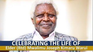 CELEBRATING THE LIFE OF ELDER (RTD) MWALIMU JOSEPH KIMARU WARUI