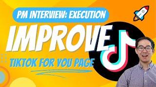 Improve TikTok "For You Page" - PM Execution Mock Interview Question and Answer