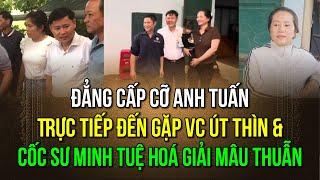 Đẳng cấp anh Tuấn, xuất hiện đúng lúc tại nhà út Thìn và cốc thầy Minh Tuệ, đập tan tin đồn