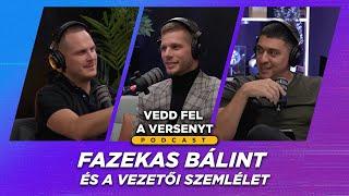 Fazekas Bálint és a vezetői szemlélet - 36. adás - Vedd fel a versenyt Podcast