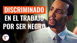 Discriminado En El Trabajo Por Ser Negro | @DramatizeMeEspanol