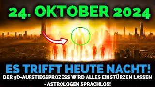 Es Kommt! 24. Oktober 2024 5D-Aufstieg Verläuft Schneller Als Je Zuvor Nächsten 12 Stunden Kritisch!