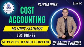 L-27 Costing CA/CMA Inter | CA Saurav Jindal | KSJ Teaching | Activity Based Costing-01