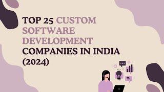 Top 25 Custom Software Development Companies In India 2024