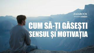 Cum să-ți găsești sensul și motivația