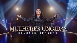 Mulheres Ungidas - Solange Brandão (Clipe Oficial)