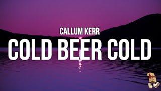 Callum Kerr - Cold Beer Cold (Lyrics)
