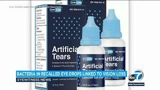 Bacteria in recalled eye drops linked to cases of vision loss, surgical removal of eyeballs