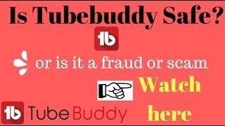 Is Tubebuddy safe? or is it a fraud or scam! hindi india