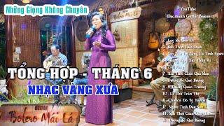 TỔNG HỢP ( tháng 6 ) - NHẠC VÀNG XƯA , NHẠC LÍNH | Anh chị đam mê hát giao lưu Bolero Mái Lá