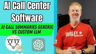 AI Call Summaries Generic vs Custom LLM AI Call Center Software