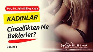 Kadınlar Cinsellikten Ne Beklerler? - Bölüm 1 - Doç. Dr. Aşkı Ellibeş Kaya