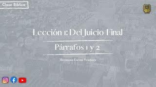 Lección 1: Del Juicio Final - Párrafos 1 y 2 | Hermano Esrom Ventura